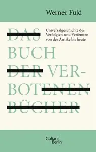 Das Buch der verbotenen Bücher Universalgeschichte des Verfolgten und Verfemten von der Antike bis heute