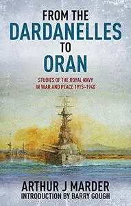 From the Dardanelles to Oran: Studies of the Royal Navy in War and Peace 1915-1940 [Repost]