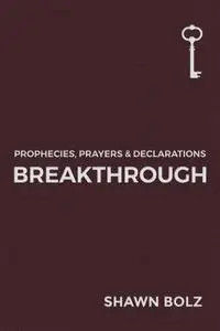 Breakthrough: Prophecies, Prayers & Declarations