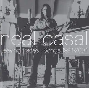 Neal Casal - Leaving Traces: Songs 1994-2004 (2004)