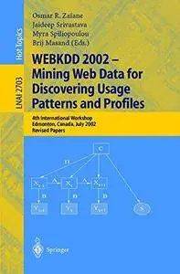WEBKDD 2002 - Mining Web Data for Discovering Usage Patterns and Profiles: 4th International Workshop, Edmonton, Canada, July 2