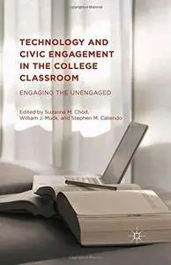 Technology and Civic Engagement in the College Classroom: Engaging the Unengaged