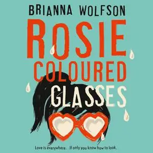«Rosie Coloured Glasses» by Brianna Wolfson