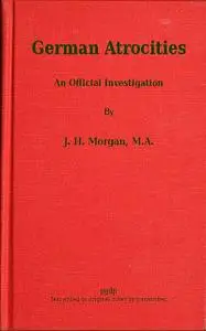 «German Atrocities» by J.H.Morgan