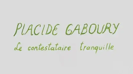Placide Gaboury, le contestataire tranquille (2014)