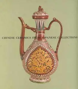 Chinese Ceramics From Japanese Collections : T'ang Through Ming Dynasties