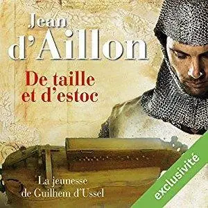 Jean d'Aillon, "De taille et d'estoc - La jeunesse de Guilhem d'Ussel"