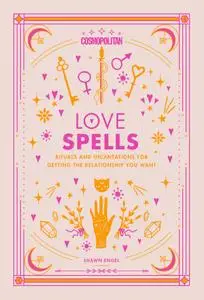 Cosmopolitan Love Spells: Rituals and Incantations for Getting the Relationship You Want (Cosmopolitan Love Magick)