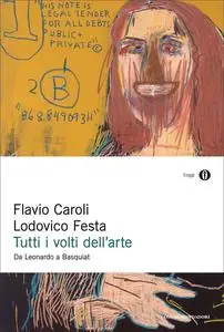 Flavio Caroli, Lodovico Festa - Tutti i volti dell'arte. Da Leonardo a Basquiat