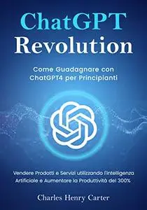 ChatGPT Revolution: Come Guadagnare con ChatGPT4 per Principianti