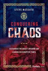 Conquering Chaos: Alexander the Great's Wisdom for Leading in Disruptive Times