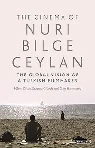 The Cinema of Nuri Bilge Ceylan: The Global Vision of a Turkish Filmmaker