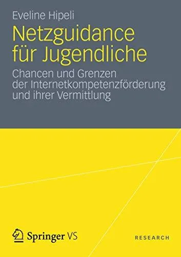 Netzguidance für Jugendliche: Chancen und Grenzen der Internetkompetenzförderung und ihrer Vermittlung