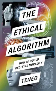 The Ethical Algorithm: How AI Would Redefine Morality