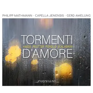 Philipp Mathmann, Gerd Amelung, Capella Jenensis - Tormenti d'Amore: Hasse, Reutter, Porsile, Scalabrini (2020)