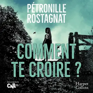 Pétronille Rostagnat, "Comment te croire ?"