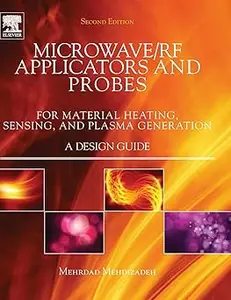 Microwave/RF Applicators and Probes: for Material Heating, Sensing, and Plasma Generation Ed 2