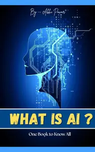 What is Ai ?: One book to Know all about Ai