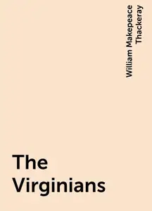 «The Virginians» by William Makepeace Thackeray