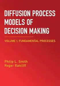 Diffusion Process Models of Decision Making: Volume 1: Fundamental Processes