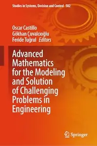 Advanced Mathematics for the Modeling and Solution of Challenging Problems in Engineering