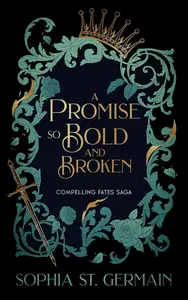 A Promise so Bold and Broken (Compelling Fates Saga Book 2)