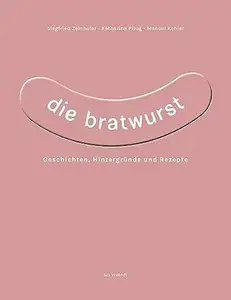Die Bratwurst: Geschichten, Hintergründe und Rezepte