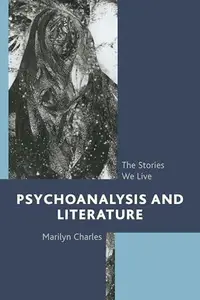 Psychoanalysis and Literature : The Stories We Live