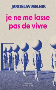 Jaroslav Melnik, "Je ne me lasse pas de vivre"