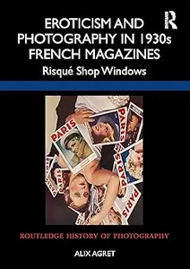 Eroticism and Photography in 1930s French Magazines: Risqué Shop Windows