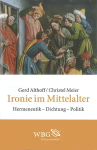 Ironie im Mittelalter: Hermeneutik - Dichtung - Politik