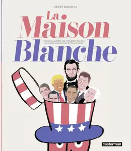 La Maison Blanche - Histoire Illustrée Des Présidents Des USA (Nouvelle Édition Actualisée)
