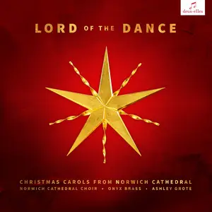 Ashley Grote, Onyx Brass, Norwich Cathedral Choir. David Dunnett - Lord of the Dance: Christmas Carols from Norwich Cathedral