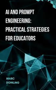 AI and Prompt Engineering: Practical Strategies for Educators