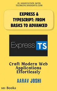 Express.JS & Typescript: From Basics to Advanced: Craft Modern Web Applications Effortlessly