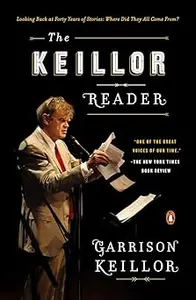 The Keillor Reader: Looking Back at Forty Years of Stories: Where Did They All Come From?
