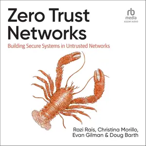 Zero Trust Networks (2nd Edition): Building Secure Systems in Untrusted Networks