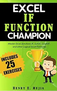 Excel IF Function Champion: Master Excel functions IF, SumIF, CountIF, and other Logical Excel Formulas