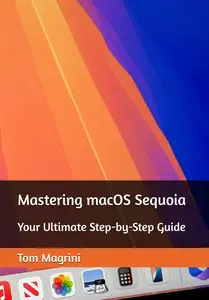 Mastering macOS Sequoia: Your Ultimate Step-by-Step Guide