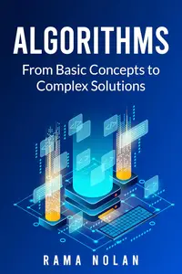 Algorithms: From Basic Concepts to Complex Solutions