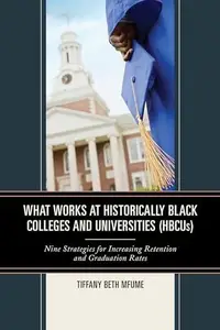 What Works at Historically Black Colleges and Universities (HBCUs) : Nine Strategies for Increasing Retention and Graduation Ra