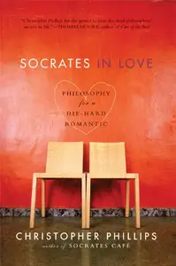 Socrates in Love: Philosophy for a Die-Hard Romantic