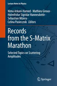 Records from the S-Matrix Marathon: Selected Topics on Scattering Amplitudes (Lecture Notes in Physics)