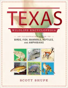 Texas Wildlife Encyclopedia: An Illustrated Guide to Birds, Fish, Mammals, Reptiles, and Amphibians