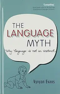 The Language Myth: Why Language Is Not an Instinct