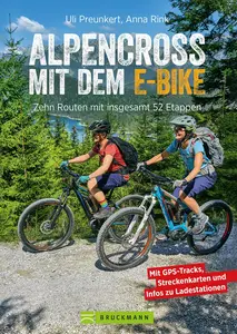 Alpencross mit dem E-Bike: 15 leichte Wege über die Alpen - Der E-MTB-Führer für die perfekte Alpenüberquerung