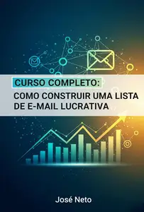 Curso Completo: Como Construir uma Lista de E-mail Lucrativa (Marketing Digital) (Portuguese Edition)