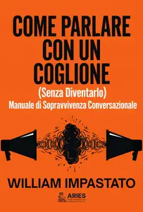 Come Parlare con un Coglione - William Impastato
