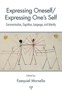 Expressing Oneself / Expressing One's Self: Communication, Cognition, Language, and Identity