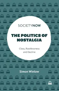 The Politics of Nostalgia: Class, Rootlessness and Decline